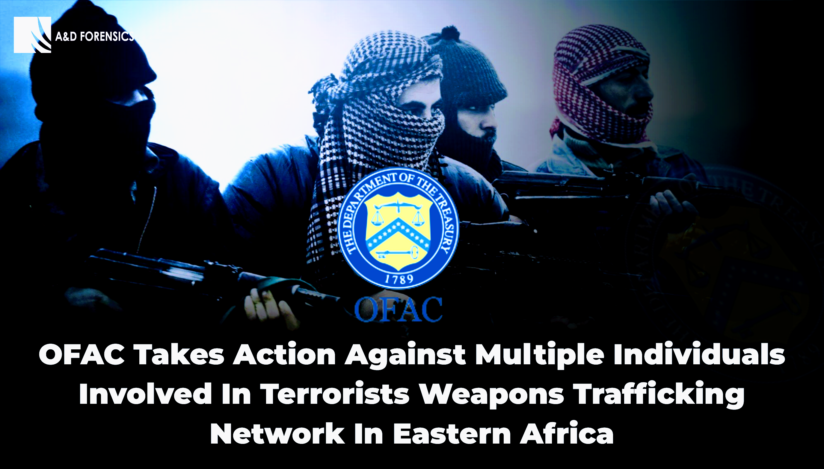 OFAC Takes Action Against Multiple Individuals Involved in Terrorists Weapons Trafficking Network in Eastern Africa