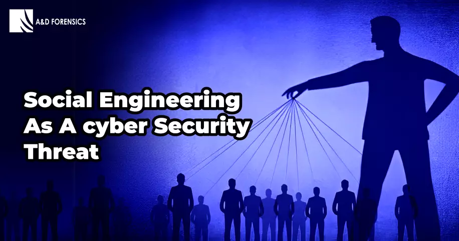 Social Engineering As A Cyber Security Threat - A&d Forensics